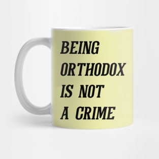 Being Orthodox Is Not A Crime (Black) Mug